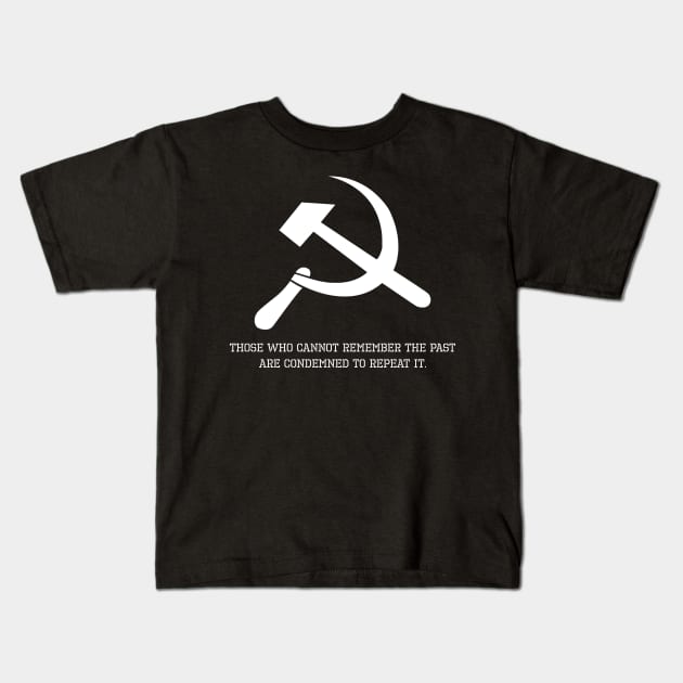 Anti Communist Message - Those who cannot remember the past are condemned to repeat it. Kids T-Shirt by Styr Designs